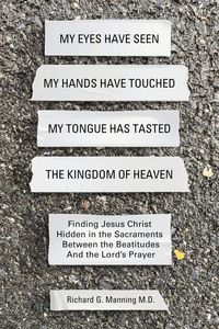 Produktbild: My Eyes Have Seen My Hands Have Touched My Tongue Has Tasted The Kingdom of Heaven