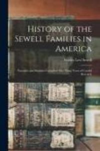 Produktbild: History of the Sewell Families in America; Narrative and Statistics Compiled After Many Years of Careful Research