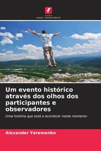 Produktbild: Um evento hist&oacute;rico atrav&eacute;s dos olhos dos participantes e observadores