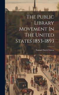 Produktbild: The Public Library Movement In The United States 1853-1893