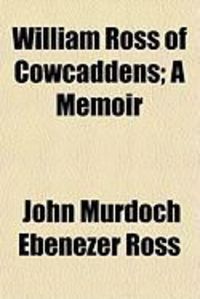 Produktbild: William Ross of Cowcaddens; A Memoir