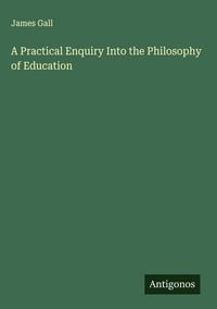 Produktbild: A Practical Enquiry Into the Philosophy of Education