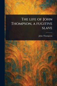 Produktbild: The Life of John Thompson, a Fugitive Slave