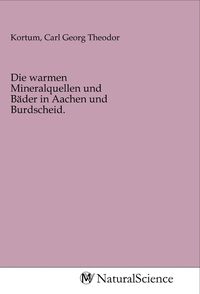 Produktbild: Die warmen Mineralquellen und B&auml;der in Aachen und Burdscheid.