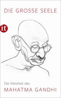 Produktbild: Die gro&szlig;e Seele &ndash; Die Weisheit des Mahatma Gandhi
