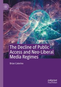 Produktbild: The Decline of Public Access and Neo-Liberal Media Regimes