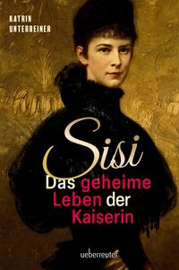 Bild vom Artikel Sisi - das geheime Leben der Kaiserin vom Autor Katrin Unterreiner