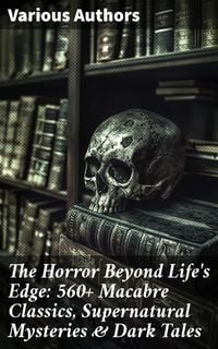 Produktbild: The Horror Beyond Life's Edge: 560+ Macabre Classics, Supernatural Mysteries & Dark Tales