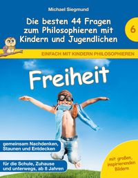 Produktbild: Freiheit - Die besten 44 Fragen zum Philosophieren mit Kindern und Jugendlichen