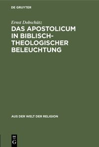 Das Apostolicum in biblisch-theologischer Beleuchtung Ernst Dobschütz