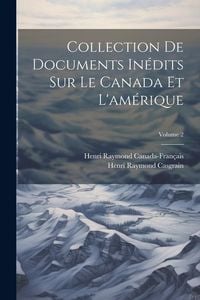 Produktbild: Collection De Documents In&eacute;dits Sur Le Canada Et L'am&eacute;rique; Volume 2