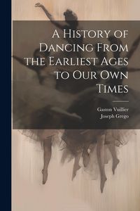 Produktbild: A History of Dancing From the Earliest Ages to our own Times