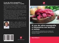 Produktbild: O uso da ultra-sonografia e fotometria em bovinos e su&iacute;nos