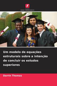 Produktbild: Um modelo de equa&ccedil;&otilde;es estruturais sobre a inten&ccedil;&atilde;o de concluir os estudos superiores