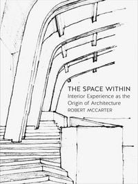 Produktbild: The Space Within - Interior Experience as the Origin of Architecture