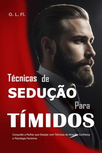 Produktbild: T&eacute;cnicas de Sedu&ccedil;&atilde;o para T&iacute;midos: Conquiste a Mulher que Desejar com T&eacute;cnicas de Atra&ccedil;&atilde;o, Confian&ccedil;a e Psicologia Feminina