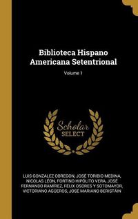 Produktbild: Biblioteca Hispano Americana Setentrional; Volume 1