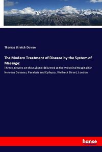Produktbild: The Modern Treatment of Disease by the System of Massage:
