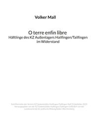 Produktbild: Volker Mall: O terre enfin libre H&auml;ftlinge des KZ Au&szlig;enlagers Hailfingen/Tailfingen im Widerstand
