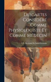 Produktbild: Descartes Consid&eacute;r&eacute; Comme Physiologiste Et Comme M&eacute;decin