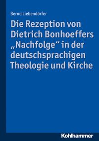 Produktbild: Die Rezeption von Dietrich Bonhoeffers "Nachfolge" in der deutschsprachigen Theologie und Kirche
