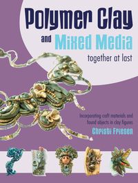 Produktbild: Polymer Clay and Mixed Media-- Together at Last