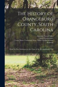 Produktbild: The History of Orangeburg County, South Carolina: From Its First Settlement to the Close of the Revolutionary War