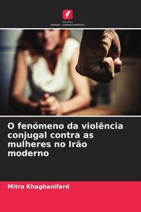 Produktbild: O fen&oacute;meno da viol&ecirc;ncia conjugal contra as mulheres no Ir&atilde;o moderno