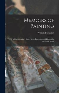 Produktbild: Memoirs of Painting: With a Chronological History of the Importation of Pictures by the Great Maste