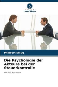 Produktbild: Die Psychologie der Akteure bei der Steuerkontrolle