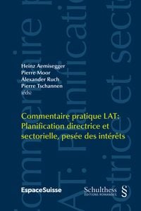 Produktbild: Commentaire pratique LAT / Commentaire pratique LAT: Planification directrice et sectorielle, pes&eacute;e des int&eacute;r&ecirc;ts