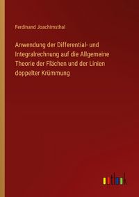 Produktbild: Anwendung der Differential- und Integralrechnung auf die Allgemeine Theorie der Fl&auml;chen und der Linien doppelter Kr&uuml;mmung