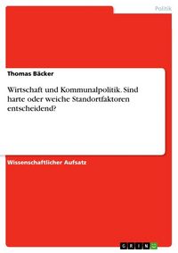 Produktbild: Wirtschaft und Kommunalpolitik. Sind harte oder weiche Standortfaktoren entscheidend?