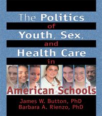 Produktbild: The Politics of Youth, Sex, and Health Care in American Schools