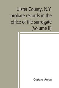 Produktbild: Ulster County, N.Y. probate records in the office of the surrogate, and in the county clerk's office at Kingston, N.Y.