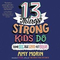 Bild vom Artikel 13 Things Strong Kids Do: Think Big, Feel Good, ACT Brave Lib/E vom Autor Amy Morin