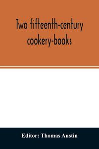 Produktbild: Two fifteenth-century cookery-books. Harleian ms. 279 (ab. 1430), & Harl. ms. 4016 (ab. 1450), with extracts from Ashmole ms. 1429, Laud ms. 553, & Do