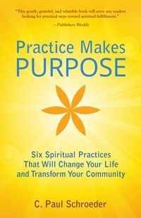 Produktbild: Practice Makes PURPOSE: Six Spiritual Practices That Will Change Your Life and Transform Your Community