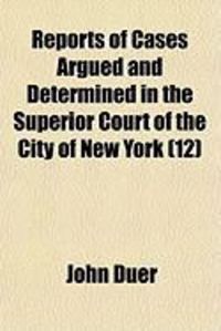 Produktbild: Reports of Cases Argued and Determined in the Superior Court of the City of New York (12)