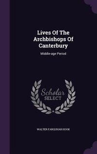 Produktbild: Lives Of The Archbishops Of Canterbury: Middle-age Period