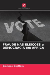 Produktbild: Fraude Nas Elei&ccedil;&otilde;es E Democracia Em &Aacute;frica