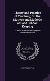 Produktbild: Theory and Practice of Teaching; Or, the Motives and Methods of Good School-Keeping: To Which Is Prefixed a Biographical Sketch of the Author