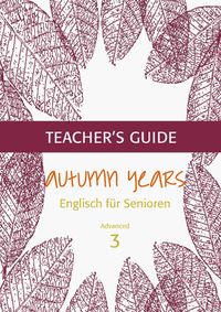 Produktbild: Autumn Years - Englisch f&uuml;r Senioren 3 - Advanced Learners - Teacher's Guide