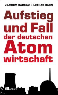 Produktbild: Aufstieg und Fall der deutschen Atomwirtschaft