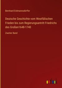 Produktbild: Deutsche Geschichte vom Westf&auml;lischen Frieden bis zum Regierungsantritt Friedrichs des Gro&szlig;en1648-1740