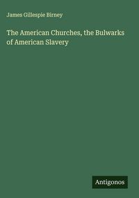 Produktbild: The American Churches, the Bulwarks of American Slavery