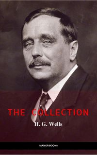 Produktbild: H. G. Wells: The Collection [newly updated] [The Wonderful Visit; Kipps; The Time Machine; The Invisible Man; The War of the Worlds; The First Men in