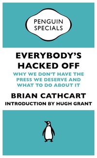 Bild vom Artikel Everybody's Hacked Off vom Autor Brian Cathcart