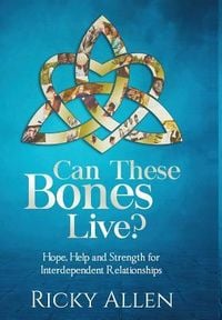 Produktbild: Can These Bones Live?: Hope, Help, and Strength For Interdependent Relationships