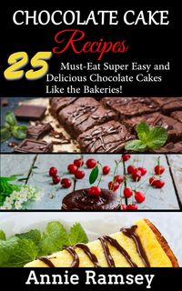 Produktbild: Chocolate Cake Recipes: 25 Must-eat Super Easy and Delicious Chocolate Cakes Like the Bakeries!